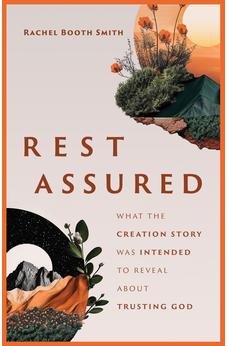 Rest Assured: What the Creation Story Was Intended to Reveal about Trusting God