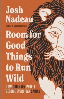 Room for Good Things to Run Wild: How Ordinary People Become Every Day Saints