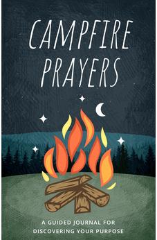 Campfire Prayers: A Guided Journal for Discovering Your Purpose