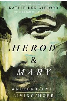 Herod and Mary: The True Story of the Tyrant King and the Mother of the Risen Savior (Ancient Evil, Living Hope) Book 1 of 2