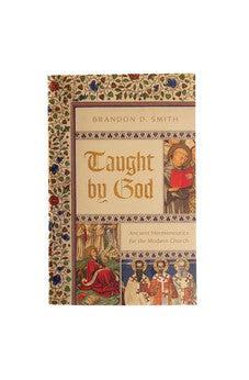 Taught by God: Ancient Hermeneutics for the Modern Church
