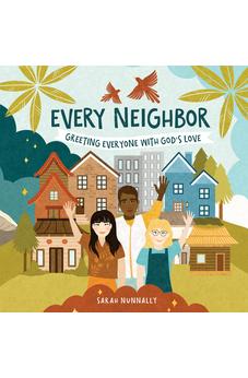 Every Neighbor: Greeting Everyone with God’s Love (God Everywhere)