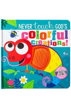 Never Touch God's Colorful Creations! (Never Touch) - Biblestore.com