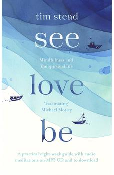 See, Love, Be: Mindfulness and the Spiritual Life: A Practical Eight-Week Guide with Audio Meditations