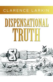 Dispensational Truth: God’s Plan and Purpose in the Ages