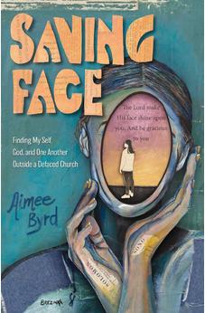 Saving Face: Finding My Self, God, and One Another Outside a Defaced Church - Biblestore.com