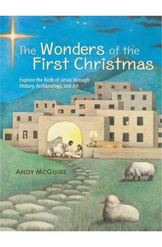 The Wonders of the First Christmas: Explore the Birth of Jesus through History, Archaeology, and Art