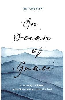An Ocean of Grace: A Journey to Easter with Great Voices From the Past (Daily Devotions and Prayers Augustine, Charles Spurgeon, John Bunyan, Catherine Parr, and Martin Luther)