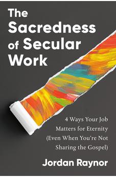 The Sacredness of Secular Work: 4 Ways Your Job Matters for Eternity (Even When You're Not Sharing the Gospel)