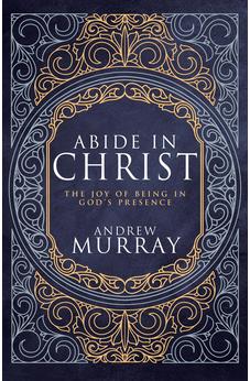 Abide in Christ: The Joy of Being in God's Presence (Deluxe Gift Edition) 