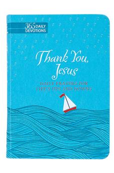 Thank You Jesus: Daily Prayers for Life's Ups and Downs (Faux Leather) - 365 Daily Devotions that Express the Power of Gratitude