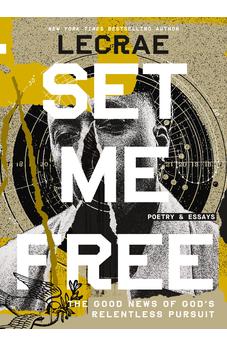 Set Me Free: The Good News of God’s Relentless Pursuit (Poetry and Essays)
