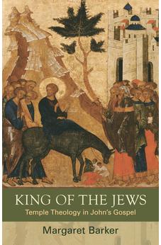 King of the Jews: Temple Theology in John's Gospel