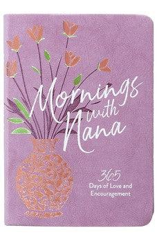 Mornings with Nana: 365 Days of Love and Encouragement - Encouragement and Wisdom for Life