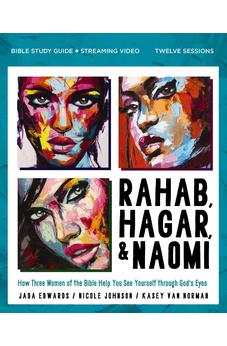Rahab, Hagar, and Naomi Bible Study Guide plus Streaming Video, Updated Edition