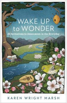Wake Up to Wonder: 22 Invitations to Amazement in the Everyday