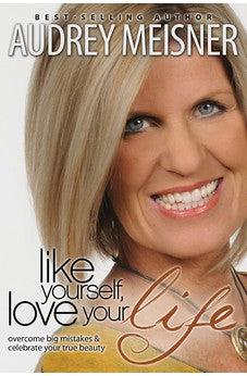 Like Yourself, Love Your Life: Overcome Big Mistakes & Celebrate Your True Beauty