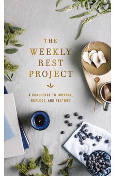 The Weekly Rest Project: A Challenge to Journal, Reflect, and Restore (The Weekly Project Series)