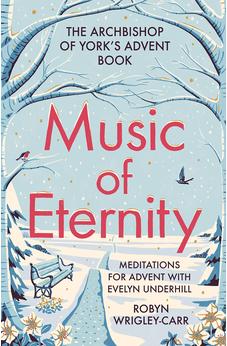 Music of Eternity: Meditations for Advent with Evelyn Underhill: The Archbishop of York’s Advent Book 2021
