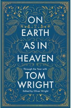 On Earth as in Heaven: Through the Year With Tom Wright (Hardcover)