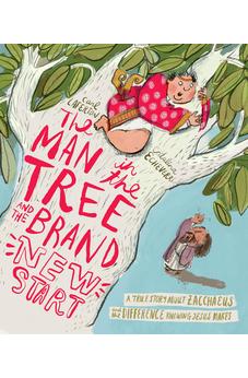 The Man in the Tree and the Brand New Start: A True Story about Zacchaeus and the Difference Knowing Jesus Makes
