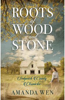 Roots of Wood and Stone (Sedgwick County Chronicles)