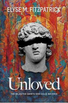 Unloved: The Rejected Saints God Calls Beloved
