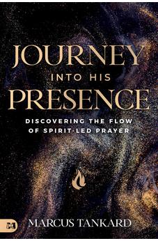 Journey Into His Presence: Discovering the Flow of Spirit-Led Prayer