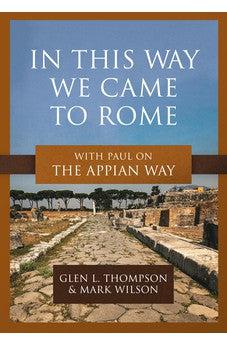 In This Way We Came to Rome: With Paul on the Appian Way