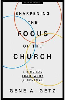 Sharpening the Focus of the Church: A Biblical Framework for Renewal