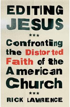 Editing Jesus: Confronting the Distorted Faith of the American Church