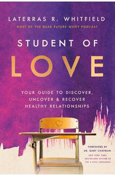 Student of Love: Your Guide to Discover, Uncover, and Recover Healthy Relationships