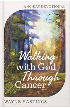 Walking with God Through Cancer: A 40-Day Devotional