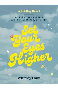 Set Your Eyes Higher: A 40-Day Reset to Slow Your Anxiety and Fix Your Focus on God (A Devotional)