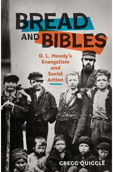 Bread and Bibles: D.L. Moody's Evangelism and Social Action