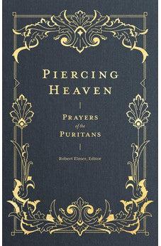 Piercing Heaven: Prayers of the Puritans (Prayers of the Church)