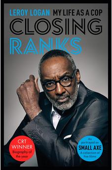 Closing Ranks: My Life as a Cop: As Portrayed on SMALL AXE, A Collection of Five Films