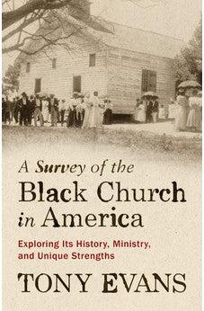 A Survey of the Black Church in America: Exploring Its History, Ministry, and Unique Strengths