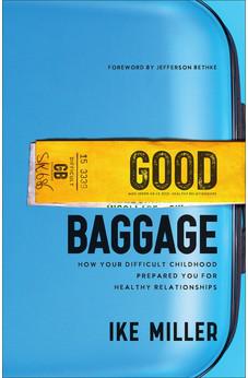Good Baggage: How Your Difficult Childhood Prepared You for Healthy Relationships