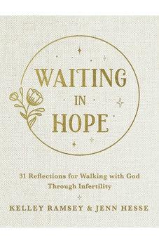 Waiting In Hope: 31 Reflections for Walking with God Through Infertility