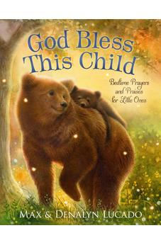 God Bless This Child: Bedtime Prayers and Praises for Little Ones (Max Lucado’s Bedtime Prayers for Little Ones)