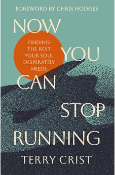 Now You Can Stop Running: Finding the Rest Your Soul Desperately Needs