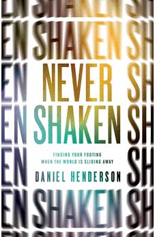 Never Shaken: Finding Your Footing When the World is Sliding Away