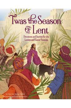 Twas the Season of Lent: Devotions and Stories for the Lenten and Easter Seasons ('Twas Series)