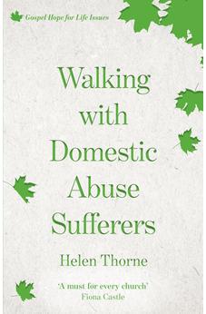Walking with Domestic Abuse Sufferers (Gospel Hope for Life Series)