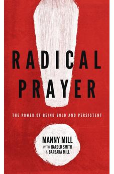 Radical Prayer: The Power of Being Bold and Persistent