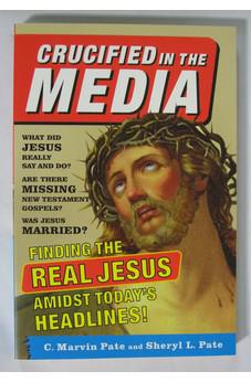 Crucified In The Media: Finding The Real Jesus Amidst Today's Headlines