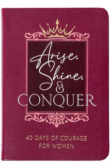 Arise, Shine, and Conquer: 40 Days of Courage for Women - Listen to God’s Voice and Find Victory