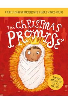 The Christmas Promise Sunday School Lessons: A Three-Session Curriculum With a Family Service Outline
