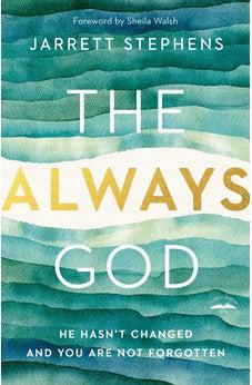 The Always God: He Hasn't Changed and You Are Not Forgotten